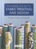 Mastering the Art of Fabric Printing and Design (Hardcover) - Laurie Wisbrun Photo