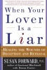 When Your Lover is a Liar - Healing the Wounds of Deception and Betrayal (Paperback, 1st HarperPerennial ed) - Susan Forward Photo