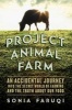 Project Animal Farm - An Accidental Journey Into the Secret World of Farming and the Truth about Our Food (Paperback) - Sonia Faruqi Photo