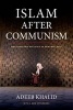 Islam After Communism - Religion and Politics in Central Asia (Paperback, First Edition,) - Adeeb Khalid Photo