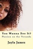 You Wanna See It? - Passion on the Veranda (Paperback) - Jayla James Photo