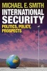 International Security - Politics, Policy, Prospects (Paperback) - Michael E Smith Photo