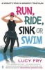 Run, Ride, Sink or Swim - A Rookie's Year in Women's Triathlon (Paperback, Main) - Lucy Fry Photo