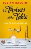 The Virtues of the Table - How to Eat and Think (Paperback) - Julian Baggini Photo