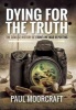 Dying for the Truth - A Concise History of Frontline War Reporting (Hardcover) - Paul Moorcraft Photo