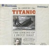 How to Survive the Titanic - Or, the Sinking of J. Bruce Ismay (Standard format, CD) - Frances Wilson Photo