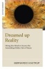 Dreamed Up Reality - Diving into Mind to Uncover the Astonishing Hidden Tale of Nature (Paperback) - Bernardo Kastrup Photo