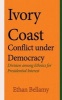 Ivory Coast Conflict Under Democracy - Division Among Ethnics for Presidential Interest (Paperback) - Ethan Bellamy Ethan Bellamy Photo