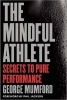 The Mindful Athlete - Secrets to Peak Performance (Paperback) - George Mumford Photo