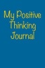 My Positive Thinking Journal - Blank Lined Journal - 6x9 - 108 Pages - Self-Help Notebook (Paperback) - Passion Imagination Journals Photo