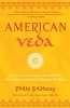 American Veda - From Emerson and the Beatles to Yoga and Meditation--How Indian Spirituality Changed the West (Paperback) - Philip Goldberg Photo