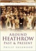 Around Heathrow Past and Present (Paperback) - Philip Sherwood Photo