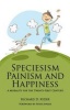 Speciesism, Painism and Happiness - A Morality for the 21st Century (Paperback) - Richard D Ryder Photo