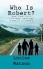 Who Is Robert? - One Family's Journey Through Mental Illness (Paperback) - Louise Watson Photo