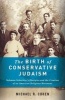 The Birth of Conservative Judaism - Solomon Schechter's Disciples and the Creation of an American Religious Movement (Hardcover) - Michael R Cohen Photo