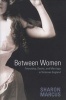 Between Women - Friendship, Desire, and Marriage in Victorian England (Paperback) - Sharon Marcus Photo