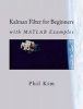 Kalman Filter for Beginners - With MATLAB Examples (Paperback) - Phil Kim Photo