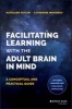 Facilitating Learning with the Adult Brain in Mind - A Conceptual and Practical Guide (Hardcover) - Kathleen Taylor Photo