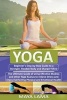 Yoga - 2 Manuscripts in 1: Beginner's Step-By Step Guide to a Stronger, Flexible Body and Sharper Mind + the Ultimate Guide of Using Effective Mudras and Yoga Asanas to Relieve Stress. (Paperback) - MS Maya Lama Photo