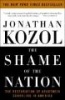 The Shame of the Nation - The Restoration of Apartheid Schooling in America (Paperback, 1st pbk. ed) - Jonathan Kozol Photo