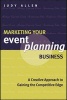 Marketing Your Event Planning Business - A Creative Approach to Gaining the Competitive Edge (Paperback, New) - Judy Allen Photo