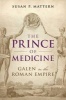 The Prince of Medicine - Galen in the Roman Empire (Hardcover) - Susan P Mattern Photo