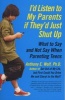 I'd Listen to My Parents If They'd Just Shut Up - What to Say and Not Say When Parenting Teens (Paperback) - Anthony Wolf Photo