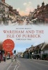 The Wareham & the Isle of Purbeck Through Time (Paperback) - Anthony Beeson Photo