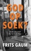 God Op Soek? - Oor Geloof in 'N Taai Tyd (Afrikaans, Paperback) - Frits Gaum Photo