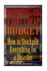 Prepping on a Dirt-Cheap Budget - How to Stockpile Everything for a Disaster: (Survival Guide, Survival Gear) (Paperback) - Steven Hunter Photo