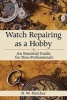 Watch Repairing as a Hobby - An Essential Guide for Non-Professionals (Paperback) - D W Fletcher Photo