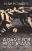 A Game for Hooligans - The History of Rugby Union (Paperback) - Huw Richards Photo