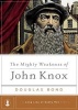 The Mighty Weakness of John Knox (Hardcover, New) - Douglas Bond Photo