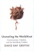 Unsnarling the World-Knot - Consciousness, Freedom, and the Mind-Body Problem (Paperback) - David Ray Griffin Photo