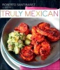 Truly Mexican - Essential Recipes and Techniques for Authentic Mexican Cooking (Hardcover) - Roberto Santibanez Photo