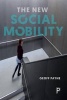 The New Social Mobility - How the Politicians Got it Wrong (Paperback) - Geoff Payne Photo