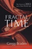 Fractal Time - The Secret of 2012 and a New World Age (Paperback) - Gregg Braden Photo