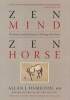 Zen Mind, Zen Horse - The Science and Spirituality of Working with Horses (Paperback) - Allan J Hamilton Photo