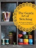 The Gentle Art of Stitching - 40 Projects Inspired by Everyday Beauty (Hardcover) - Jane Brocket Photo