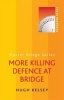 More Killing Defence at Bridge (Paperback) - Hugh Kelsey Photo