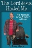 The Lord Jesus Healed Me - The Journey of an Atheist to the Truth (Paperback) - Tony Myers Photo