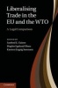 Liberalising Trade in the EU and the WTO - A Legal Comparison (Hardcover, New) - Sanford E Gaines Photo