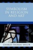 Symbolism in Religion and Art (Paperback) - Charles Thomas Taylor Photo