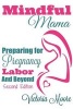 Mindful Mama - Preparing for Pregnancy, Labor & Beyond (Paperback) - Victoria Moore Photo