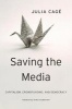 Saving the Media - Capitalism, Crowdfunding, and Democracy (Hardcover) - Julia Cage Photo