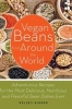 Vegan Beans from Around the World - 100 Adventurous Recipes for the Most Delicious, Nutritious, and Flavorful Bean Dishes Ever (Paperback) - Kelsey Kinser Photo