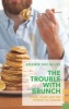 The Trouble with Brunch - Work, Class and the Pursuit of Leisure (Paperback) - Shawn Micallef Photo