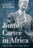 Jimmy Carter in Africa - Race and the Cold War (Hardcover) - Nancy Mitchell Photo