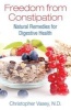 Freedom from Constipation - Natural Remedies for Digestive Health (Paperback) - Christopher Vasey Photo