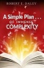 A Simple Plan . . . of Immense Complexity (Paperback) - Robert E Daley Photo